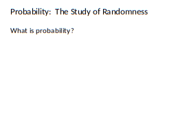 Probability:  The Study of Randomness